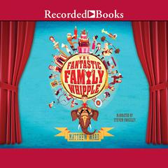 The Fantastic Family Whipple by Matthew Ward audiobook