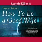 How To Be a Good Wife by  Emma Chapman audiobook