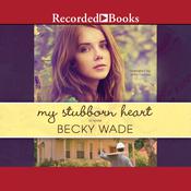 My Stubborn Heart by  Becky Wade audiobook
