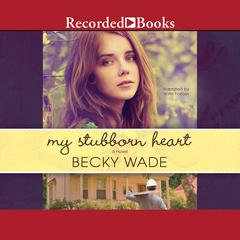 My Stubborn Heart by Becky Wade audiobook