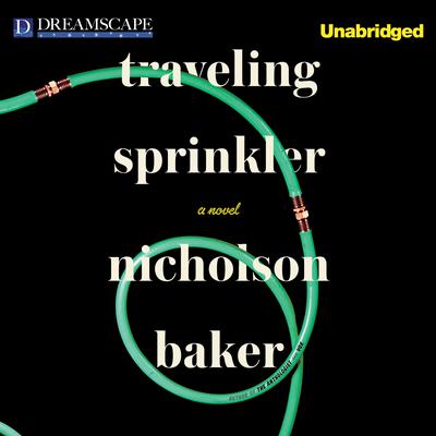 Traveling Sprinkler by Nicholson Baker audiobook