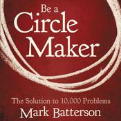 Be a Circle Maker by  Mark Batterson audiobook