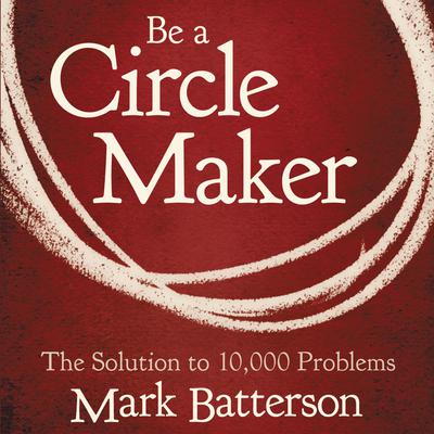 Be a Circle Maker by Mark Batterson audiobook