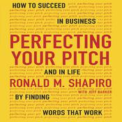 Perfecting Your Pitch by  Ronald M. Shapiro audiobook