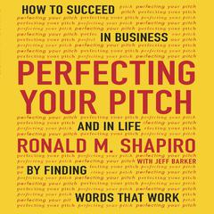 Perfecting Your Pitch by Ronald M. Shapiro audiobook
