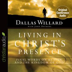 Living in Christ's Presence by Dallas Willard audiobook