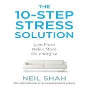 The 10-Step Stress Solution by  Neil Shah audiobook