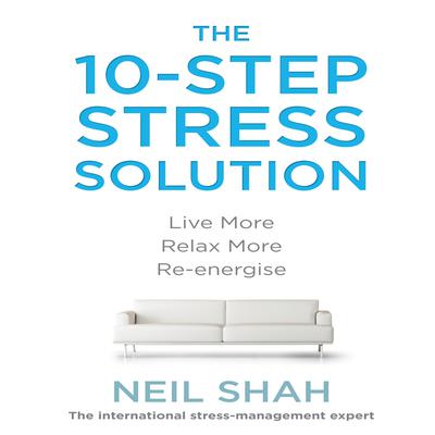 The 10-Step Stress Solution by Neil Shah audiobook