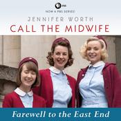 Call the Midwife: Farewell to the East End by  Jennifer Worth audiobook