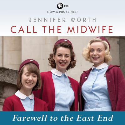 Call the Midwife: Farewell to the East End by Jennifer Worth audiobook