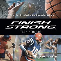 Finish Strong Teen Athlete by Dan Green audiobook