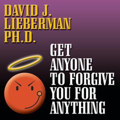 Get Anyone to Forgive You For Anything by David J. Lieberman audiobook