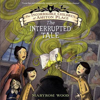 The Incorrigible Children of Ashton Place: Book IV by Maryrose Wood audiobook