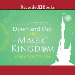 Down and Out in the Magic Kingdom by Cory Doctorow audiobook