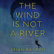 The Wind is Not a River by  Brian Payton audiobook