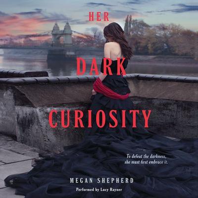 Her Dark Curiosity by Megan Shepherd audiobook