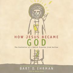 How Jesus Became God by Bart D. Ehrman audiobook