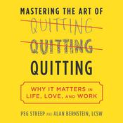 Mastering the Art of Quitting by  Peg Streep audiobook