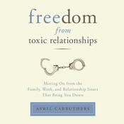 Freedom From Toxic Relationships by  Avril Carruthers audiobook