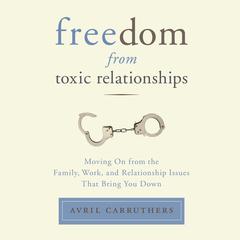 Freedom From Toxic Relationships by Avril Carruthers audiobook
