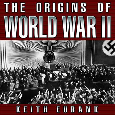 The Origins of World War II 3rd Edition by Keith Eubank audiobook