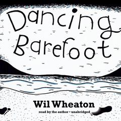 Dancing Barefoot by Wil Wheaton audiobook