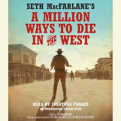 Seth MacFarlane's A Million Ways to Die in the West by Seth MacFarlane audiobook