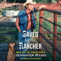 Saved by the Rancher by Jennifer Ryan audiobook