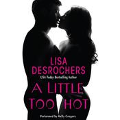 A Little Too Hot by  Lisa Desrochers audiobook
