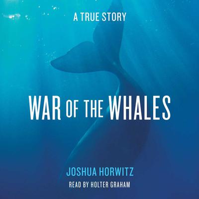 War of the Whales by Joshua Horwitz audiobook