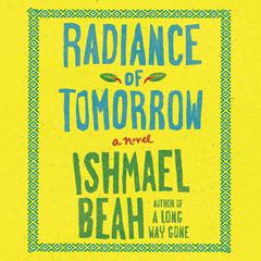 Radiance of Tomorrow by Ishmael Beah audiobook