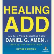 Healing ADD Revised Edition by  Daniel G. Amen, M.D. audiobook