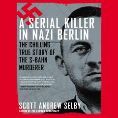 A Serial Killer in Nazi Berlin by Scott Andrew Selby audiobook