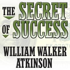 The Secret of Success by William Walker Atkinson audiobook