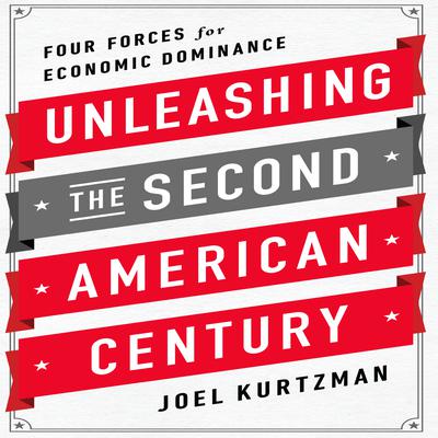 Unleashing the Second American Century by Joel Kurtzman audiobook