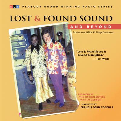 Lost and Found Sound and Beyond by The Kitchen Sisters audiobook