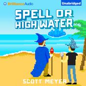 Spell or High Water by  Scott Meyer audiobook