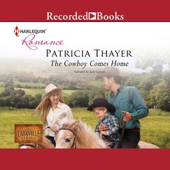 The Cowboy Comes Home by Patricia Thayer audiobook
