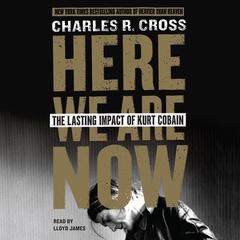 Here We Are Now by Charles R. Cross audiobook