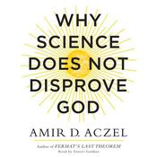 Why Science Does Not Disprove God by  Amir D. Aczel audiobook