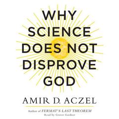Why Science Does Not Disprove God by Amir D. Aczel audiobook