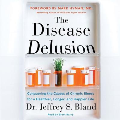 The Disease Delusion by Jeffrey S. Bland audiobook