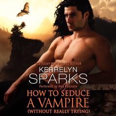 How to Seduce a Vampire (Without Really Trying) by Kerrelyn Sparks audiobook