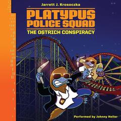 Platypus Police Squad: The Ostrich Conspiracy by Jarrett J. Krosoczka audiobook