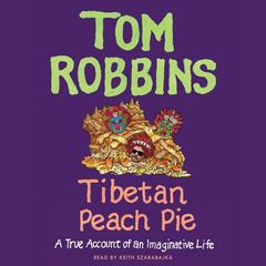 Tibetan Peach Pie by Tom Robbins audiobook