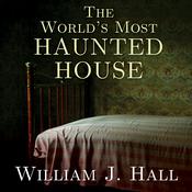 The World’s Most Haunted House by  William J. Hall audiobook