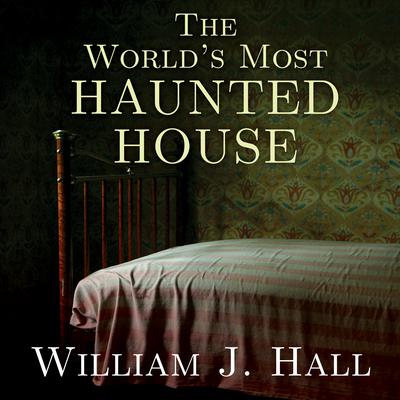 The World’s Most Haunted House by William J. Hall audiobook