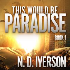 This Would Be Paradise by N.D. Iverson audiobook