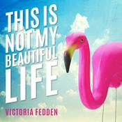 This Is Not My Beautiful Life by  Victoria Fedden audiobook