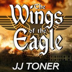 The Wings of the Eagle by JJ Toner audiobook